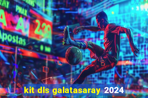 kit dls galatasaray 2024